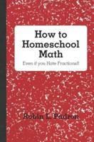 How to Homeschool Math - Even If You Hate Fractions!!
