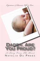 Daddy, Are You Proud?: A Story From The Heart