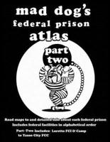 Mad Dog's Federal Prison Atlas Part Two
