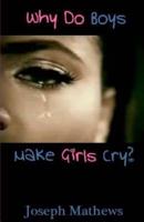 Why Do Boys Make Girls Cry?