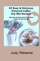 45 Easy & Delicious Flavored Coffee Dry Mix Recipes