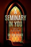 A Seminary In You: How to Study the Bible