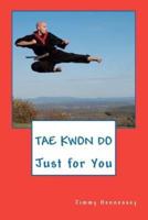 TAE KWON DO Just for You