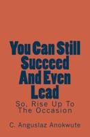 You Can Still Succeed And Even Lead