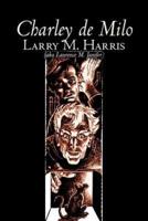 Charley De Milo by Larry M. Harris, Science Fiction, Adventure, Fantasy