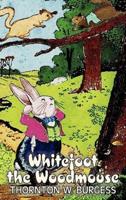 Whitefoot the Woodmouse by Thornton Burgess, Fiction, Animals, Fantasy & Magic