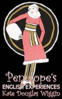 Penelope's English Experiences by Kate Douglas Wiggin, Fiction, Historical, United States, People & Places, Readers - Chapter Books