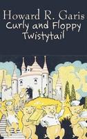 Curly and Floppy Twistytail by Howard R. Garis, Fiction, Fantasy & Magic, Animals