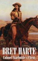 Colonel Starbottle's Client by Bret Harte, Fiction, Westerns, Historical, Short Stories