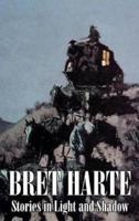 Stories in Light and Shadow by Bret Harte, Fiction, Westerns, Historical