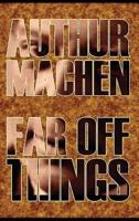 Far Off Things by Arthur Machen, History, Biography & Autobiography, Literary