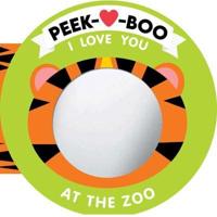 Peek-A-Boo, I Love You! At the Zoo