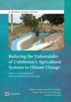 Reducing the Vulnerability of Uzbekistan's Agricultural Systems to Climate Change: Impact Assessment and Adaptation Options