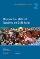 Disease Control Priorities. Volume 3 Reproductive, Maternal, Newborn, and Child Health