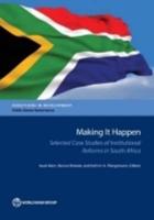 Making It Happen: Selected Case Studies of Institutional Reforms in South Africa