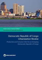 Democratic Republic of Congo Urbanization Review: Productive and Inclusive Cities for an Emerging Congo
