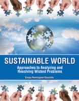 Sustainable World: Approaches to Analyzing and Resolving Wicked Problems
