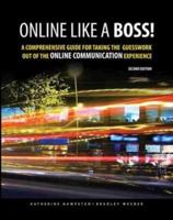 Online Like a Boss! A Comprehensive Guide for Taking the Guesswork Out of the Online Communication Experience