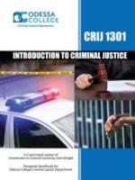 Introduction to Criminal Justice CRIJ 1301: A Customized Version of Introduction to Criminal Justice by John Wright, Designed Specifically for Odessa College Criminal Justice Department