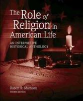 The Role of Religion in American Life: An Interpretive Historical Anthology