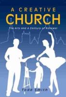 A Creative Church: The Arts and a Century of Renewal