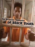 The Disparate Treatment of Black Youth in the Juvenile Justice System
