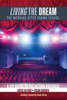 Living the Dream: The Morning After Drama School: A DIY Guide to the Acting Business