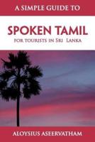 A SIMPLE GUIDE TO SPOKEN TAMIL: for tourists in Sri  Lanka