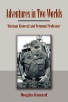 Adventures in Two Worlds: Vietnam General and Vermont Professor
