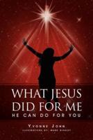 What Jesus Did for Me: He Can Do for You