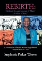 Rebirth: A Breast Cancer Journey of Many; Survival of Few: A Mississippi Civil Rights Activist's Biggest Battle How She Beat the Odds