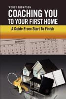 Coaching You To Your First Home: A Guide From Start To Finish