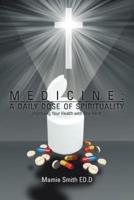 MEDICINE: A DAILY DOSE OF SPIRITUALITY: Improving Your Health with One Mind