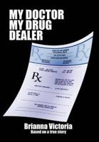 My Doctor My Drug Dealer: Based on a True Story