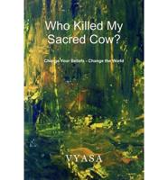 Who Killed My Sacred Cow?