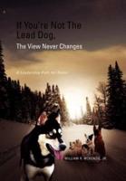If You're Not The Lead Dog, The View Never Changes: A Leadership Path for Teens