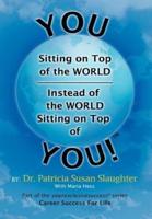 You Sitting on Top of the World-Instead of the World Sitting on Top of You!