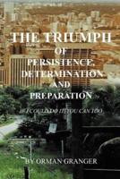 The Triumph of Persistence, Determination and Preparation: If I Could Do It, You Can Too