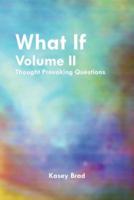 What If Volume II: Thought Provoking Questions