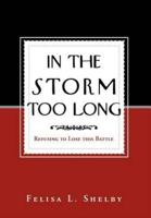 In the Storm Too Long: Refusing to Lose This Battle