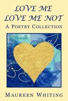 Love Me Love Me Not: A Poetry Collection