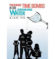 Ticking Time Bombs in Our Drinking Water