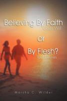 Believing by Faith or by Flesh?: God's Will or Your Desires