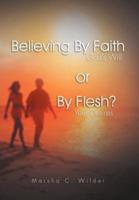 Believing by Faith or by Flesh?: God's Will or Your Desires