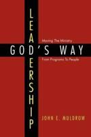 Leadership: God's Way: Moving the Ministry from Programs to People
