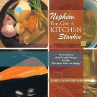 Nephew, You Got the Kitchen Stankin: The 1St Book of Homed-Cooked Recipes & Other ''You Know What I'm Sayings''
