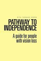 Pathway to Independence: A Guide for People with Vision Loss