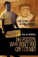 Oh! Poston, Why Don't You Cry for Me?: And Other Stops Along the Way