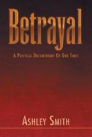Betrayal: A Political Documentary of out Times