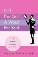Girl I've Got a Word for You!: A Scriptural Inspiration for Us Girls